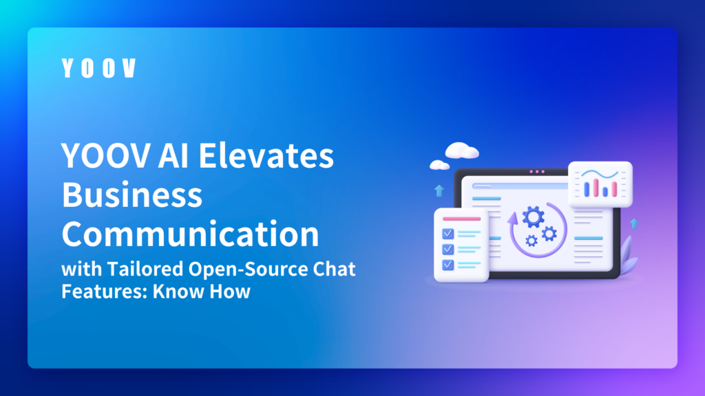 YOOV AI Elevates Business Communication with Tailored Open-Source Chat Features: Know How