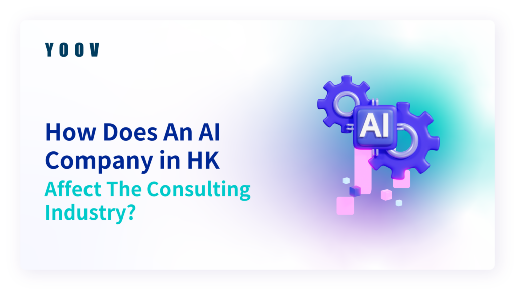How Does An AI Company in HK Affect The Consulting Industry? 