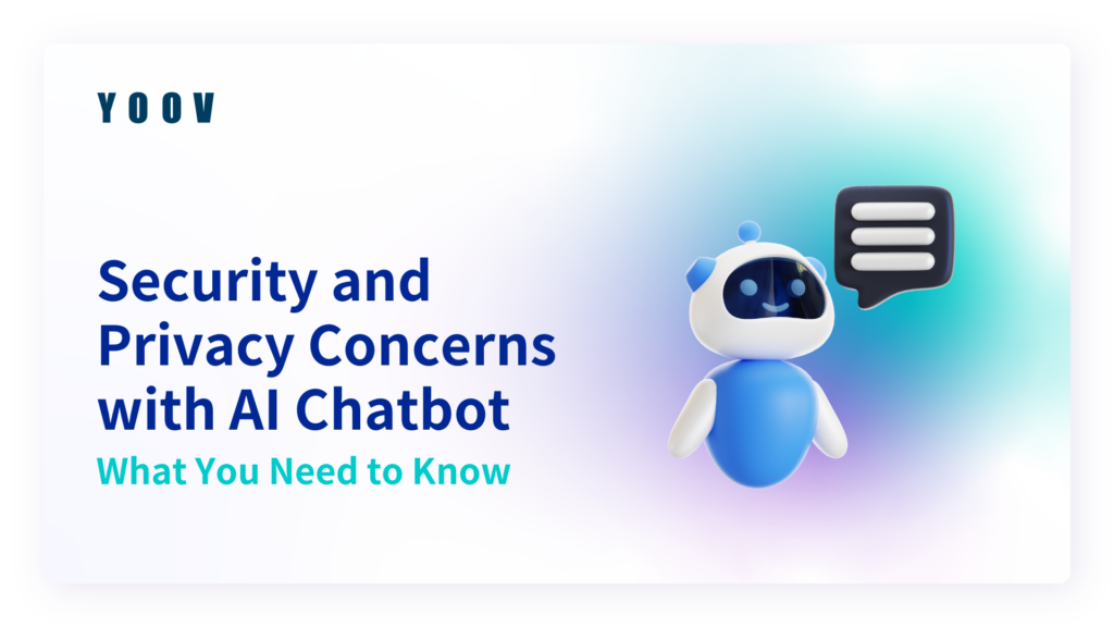 Security and Privacy Concerns with AI Chatbot: What You Need to Know 