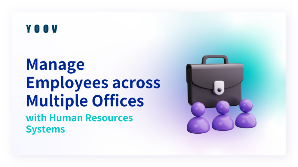 Manage Employees across Multiple Offices with Human Resources Systems 