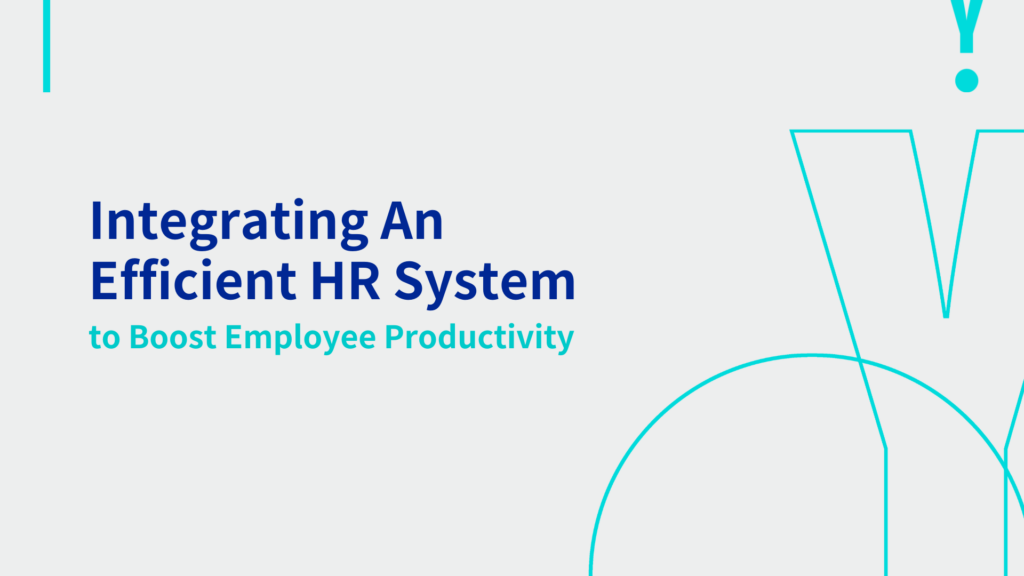 Integrating An Efficient HR System to Boost Employee Productivity 