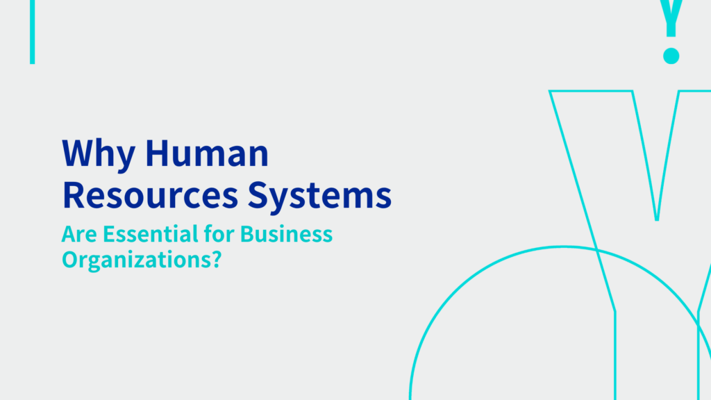 Why Human Resources Systems Are Essential for Business Organizations? 