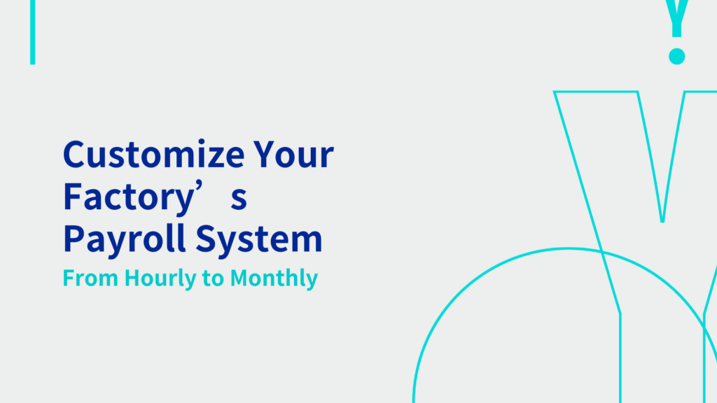 Customize Your Factory’s Payroll System – From Hourly to Monthly 