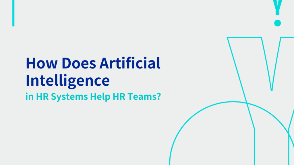 How Does Artificial Intelligence in HR Systems Help HR Teams? 