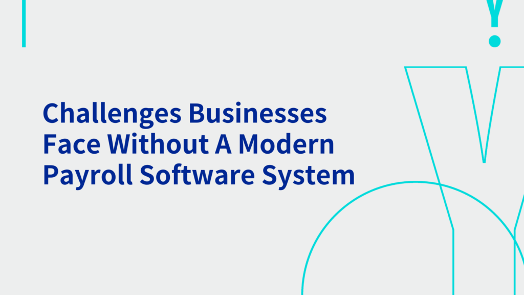 Challenges Businesses Face Without A Modern Payroll Software System 
