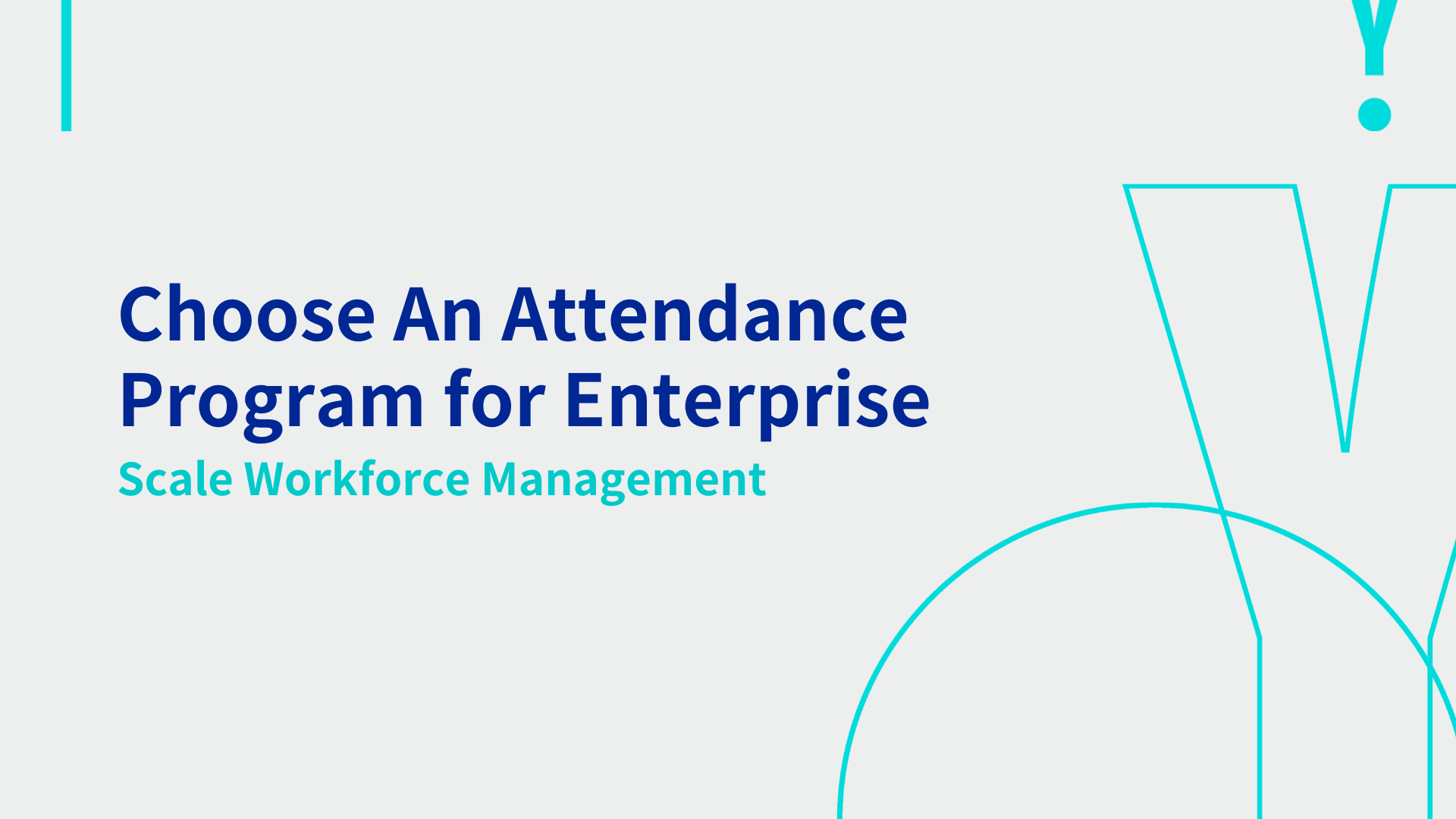 Choose An Attendance Program for Enterprise-Scale Workforce Management 