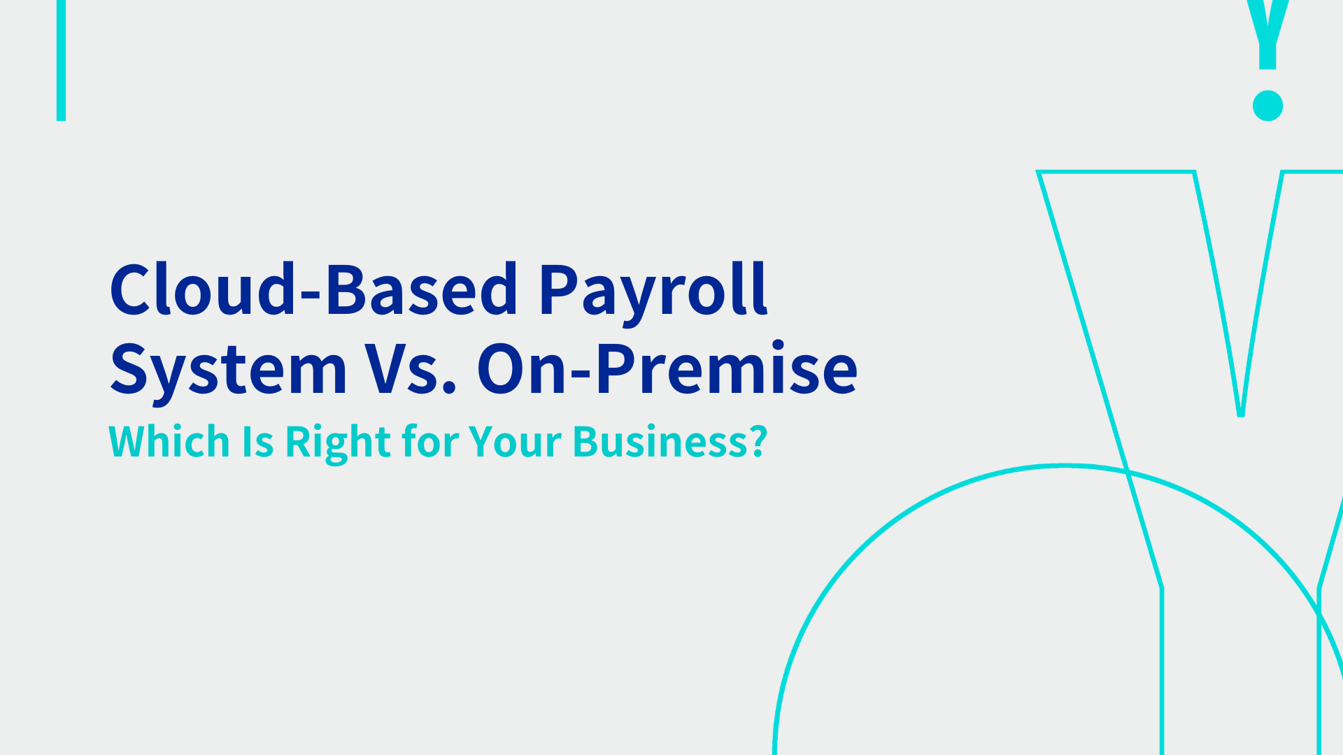 Cloud-Based Payroll System Vs. On-Premise: Which Is Right for Your Business? 