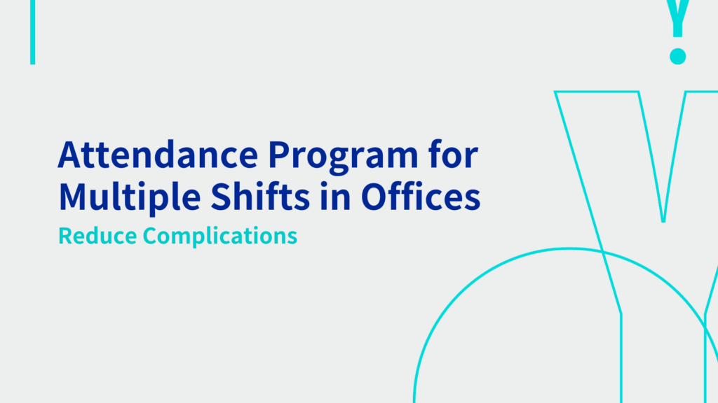 Attendance Program for Multiple Shifts in Offices: Reduce Complications 