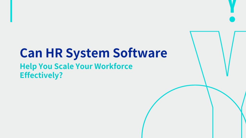 Can HR System Software Help You Scale Your Workforce Effectively? 