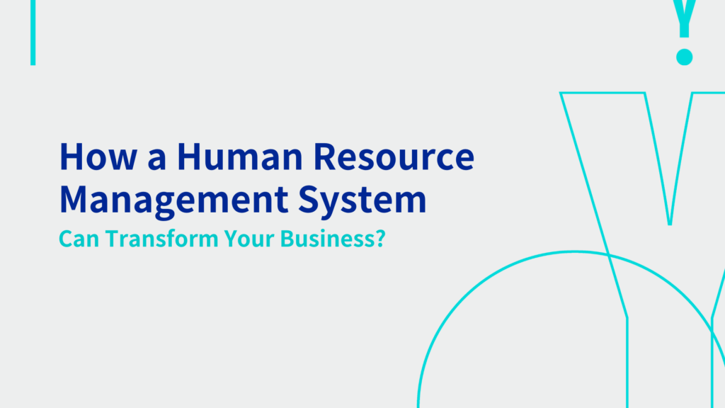 How a Human Resource Management System Can Transform Your Business?